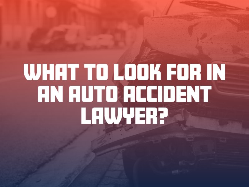 What to look for in an auto accident lawyer?