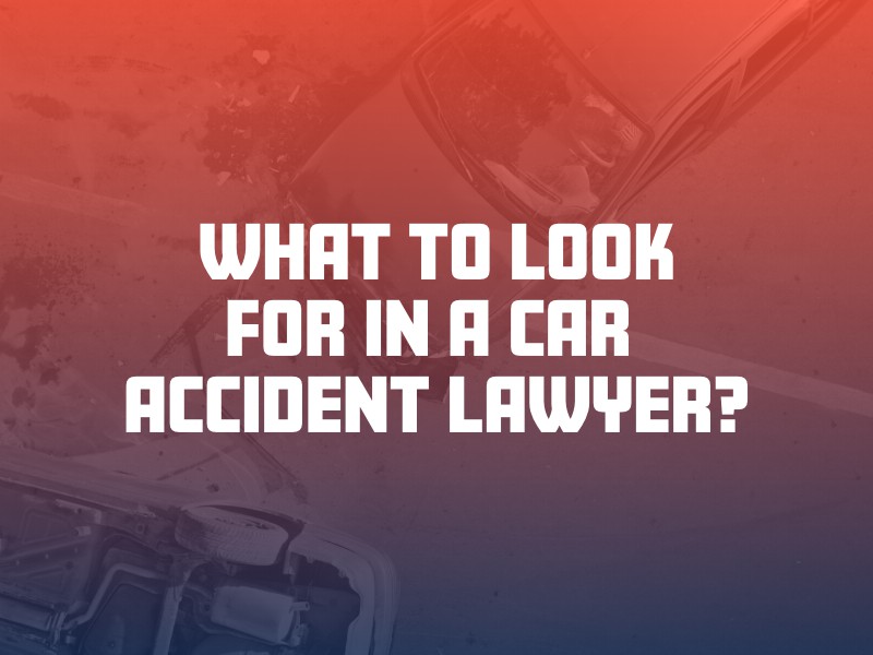 What to look for in a car accident lawyer