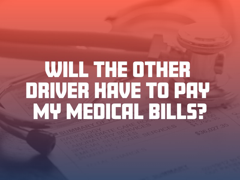 Will the Other Driver Have to Pay My Medical Bills?