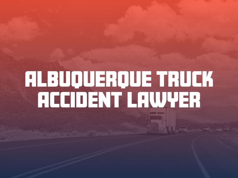 Albuquerque truck accident lawyer