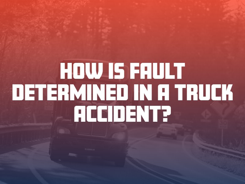 How Is Fault Determined in a Truck Accident?