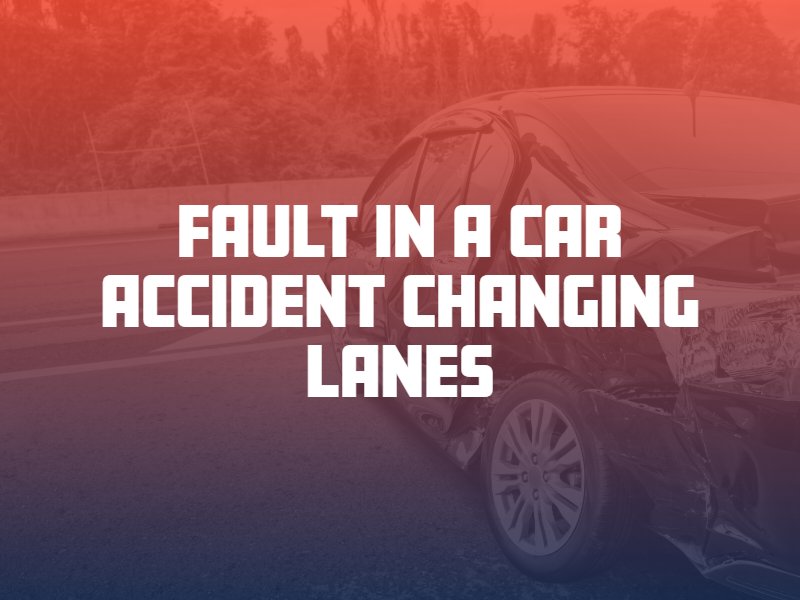 Who Is At Fault in a Car Accident Changing Lanes?