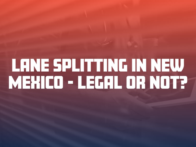 Lane Splitting in New Mexico - Legal or not?