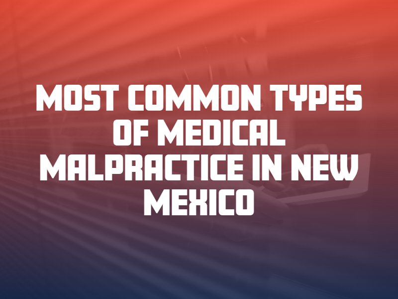 Most Common Types of Medical Malpractice in New Mexico