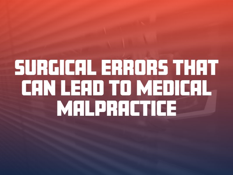 Surgical Errors That Can Lead to Medical Malpractice