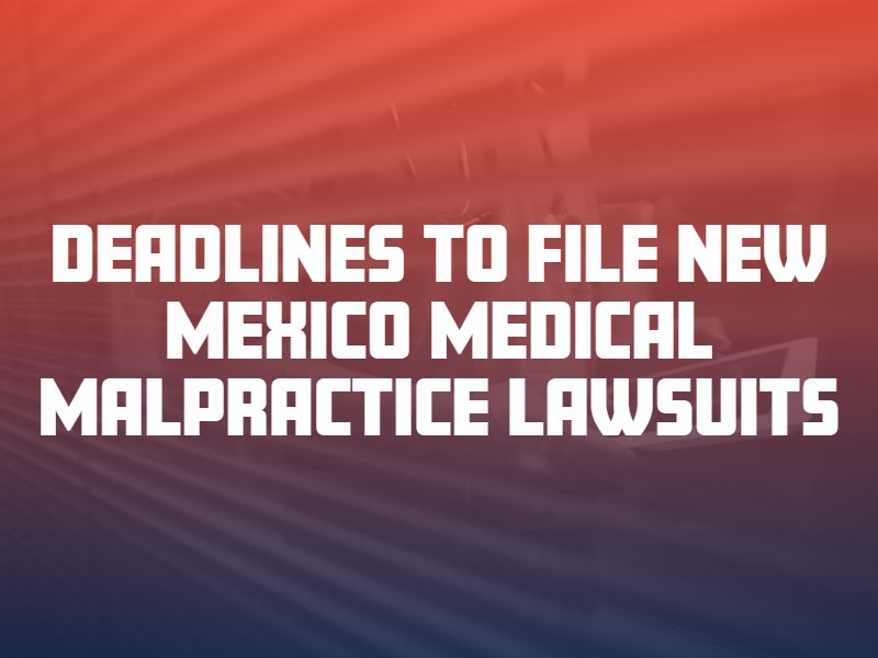 Deadlines to File New Mexico Medical Malpractice Lawsuits