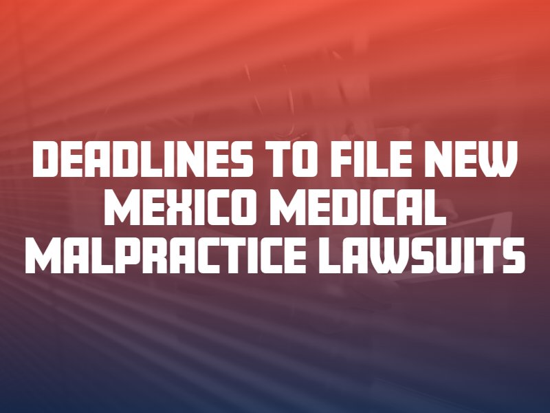 Deadlines to File New Mexico Medical Malpractice Lawsuits