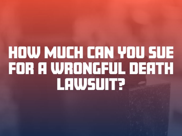 How Much Can You Sue For A Wrongful Death Lawsuit 
