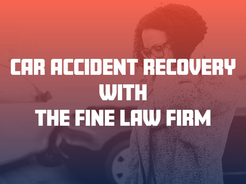 accident recovery with the fine law firm 