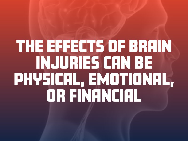 the effects of brain injuries can be physical, emotional, or financial