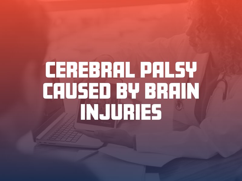 Cerebral Palsy caused by brain injuries
