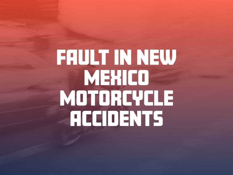 Fault in New Mexico Motorcycle Accidents